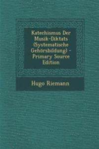 Katechismus Der Musik-Diktats (Systematische Gehorsbildung)