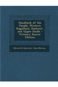Handbook of the Panjab, Western Rajputana, Kashmir, and Upper Sindh - Primary Source Edition
