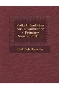 Volksthumliches Aus Graubunden - Primary Source Edition