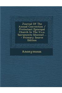 Journal of the Annual Convention / Protestant Episcopal Church in the U.S.A. Sacramento (Diocese).... - Primary Source Edition