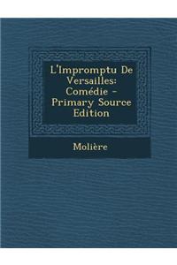 L'Impromptu de Versailles: Comedie - Primary Source Edition