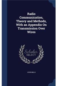Radio Communication, Theory and Methods, With an Appendix On Transmission Over Wires