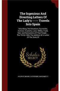 The Ingenious and Diverting Letters of the Lady's ----- Travels Into Spain