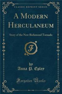 A Modern Herculaneum: Story of the New Richmond Tornado (Classic Reprint)