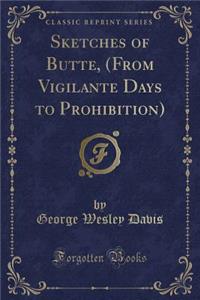 Sketches of Butte, (from Vigilante Days to Prohibition) (Classic Reprint)