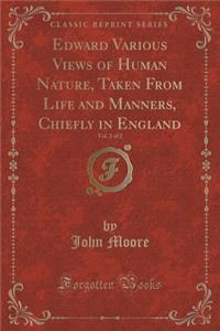 Edward Various Views of Human Nature, Taken from Life and Manners, Chiefly in England, Vol. 2 of 2 (Classic Reprint)