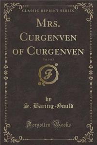 Mrs. Curgenven of Curgenven, Vol. 3 of 3 (Classic Reprint)