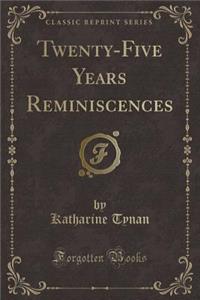 Twenty-Five Years Reminiscences (Classic Reprint)