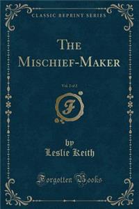 The Mischief-Maker, Vol. 2 of 2 (Classic Reprint)