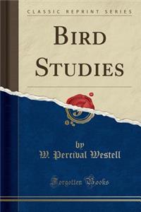 Bird Studies (Classic Reprint)