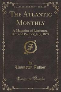 The Atlantic Monthly, Vol. 4: A Magazine of Literature, Art, and Politics; July, 1859 (Classic Reprint)