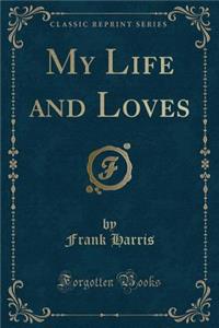 My Life and Loves (Classic Reprint)
