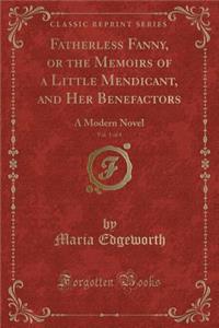 Fatherless Fanny, or the Memoirs of a Little Mendicant, and Her Benefactors, Vol. 1 of 4: A Modern Novel (Classic Reprint)