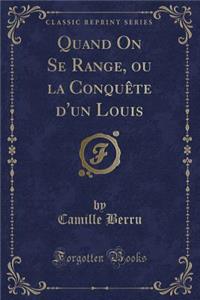 Quand on Se Range, Ou La Conquête d'Un Louis (Classic Reprint)