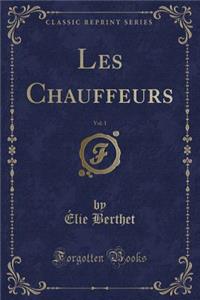 Les Chauffeurs, Vol. 1 (Classic Reprint)