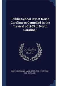 Public School law of North Carolina as Compiled in the revisal of 1905 of North Carolina.