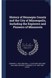 History of Hennepin County and the City of Minneapolis, Including the Explorers and Pioneers of Minnesota