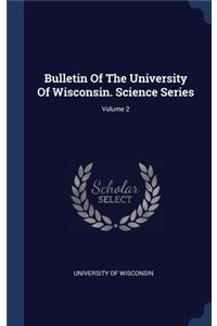 Bulletin Of The University Of Wisconsin. Science Series; Volume 2