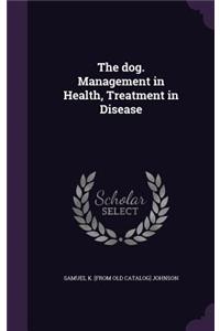 The dog. Management in Health, Treatment in Disease