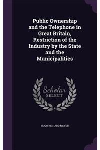 Public Ownership and the Telephone in Great Britain, Restriction of the Industry by the State and the Municipalities
