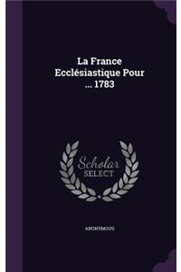 La France Ecclésiastique Pour ... 1783