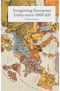 Imagining European Unity since 1000 AD