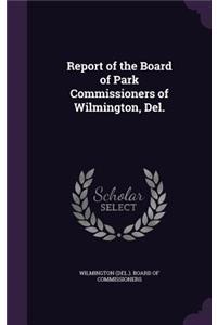 Report of the Board of Park Commissioners of Wilmington, Del.