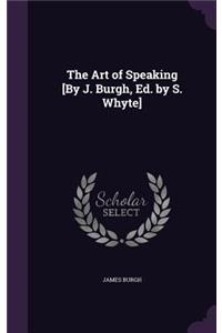 Art of Speaking [By J. Burgh, Ed. by S. Whyte]