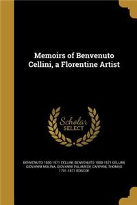 Memoirs of Benvenuto Cellini, a Florentine Artist