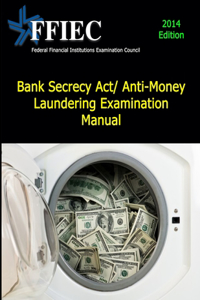 Bank Secrecy Act/ Anti-Money Laundering Examination Manual