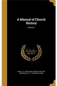 A Manual of Church History; Volume 1