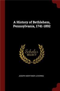 A History of Bethlehem, Pennsylvania, 1741-1892