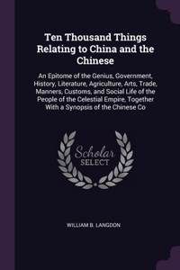 Ten Thousand Things Relating to China and the Chinese