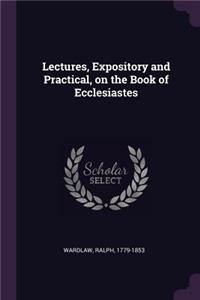 Lectures, Expository and Practical, on the Book of Ecclesiastes