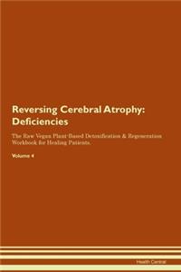 Reversing Cerebral Atrophy: Deficiencies The Raw Vegan Plant-Based Detoxification & Regeneration Workbook for Healing Patients. Volume 4