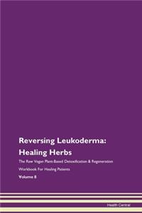 Reversing Leukoderma: Healing Herbs the