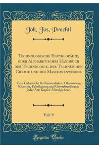 Technologische EncyklopÃ¤die, Oder Alphabetisches Handbuch Der Technologie, Der Technischen Chemie Und Des Maschinenwesens, Vol. 9: Zum Gebrauche FÃ¼r Kameralisten, Ã?konomen, KÃ¼nstler, Fabrikanten Und Gewerbtreibende Jeder Art; Kupfer-MetalgieÃ?e: Zum Gebrauche FÃ¼r Kameralisten, Ã?konomen, KÃ¼nstler, Fabrikanten Und Gewerbtreibende Jeder Art; Kupfer-MetalgieÃ?erei