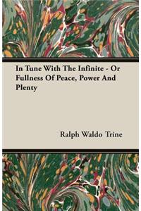 In Tune With The Infinite - Or Fullness Of Peace, Power And Plenty