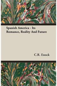 Spanish America - Its Romance, Reality and Future
