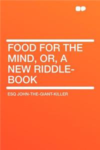 Food for the Mind, Or, a New Riddle-Book