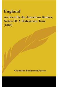 England: As Seen By An American Banker, Notes Of A Pedestrian Tour (1885)
