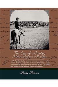 The Log of a Cowboy A Narrative of the Old Trail Days