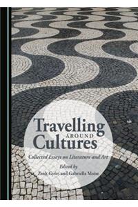 Travelling Around Cultures: Collected Essays on Literature and Art