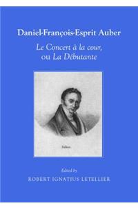 Daniel-Francois-Esprit Auber: Le Concert a la Cour, Ou La Debutante