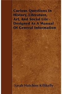 Curious Questions In History, Literature, Art, And Social Life - Designed As A Manual Of General Information