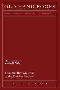 Leather - From the Raw Material to the Finisher Product