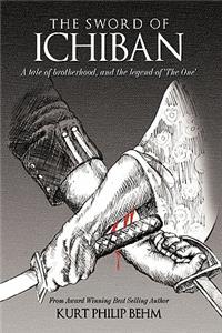 Sword of Ichiban: A Tale of Brotherhood, and the Legend of 'The One'