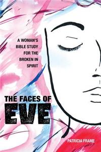 The Faces of Eve: A Woman's Bible Study for the Broken in Spirit