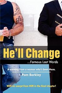 He'll Change . . .: . . . Famous Last Words