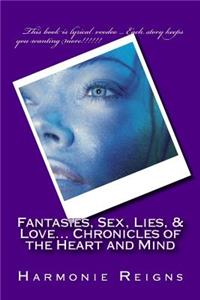 Fantasies, Sex, Lies, & Love... Chronicles of the Heart and Mind